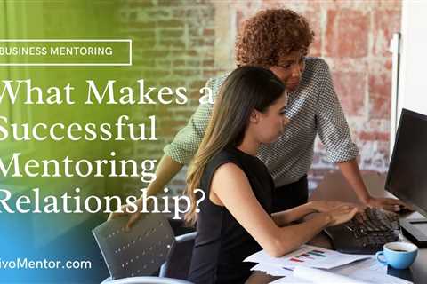 What Makes a Successful Mentoring Relationship?