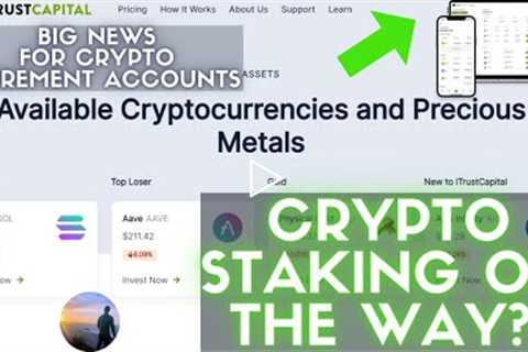 Staking Is Coming!? 💥Leading Cryptocurrency 401k & IRA Platform iTrustCapital 📈 Crypto..