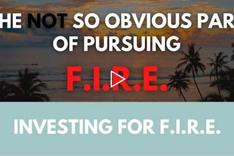 The not so obvious part of pursuing Financial Independence, Reitre Early (FIRE)
