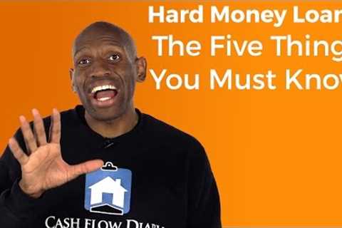 Hard Money Loans: Five Things You Must Know