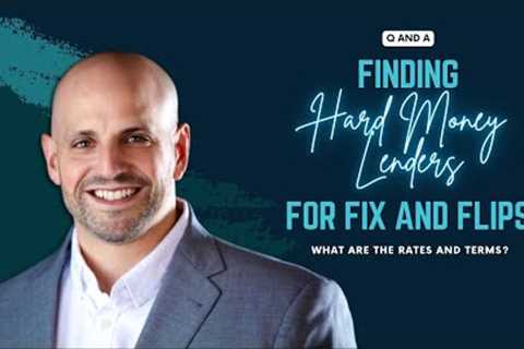 Finding Hard Money Lenders for Fix and Flips {What are the rates and terms?}
