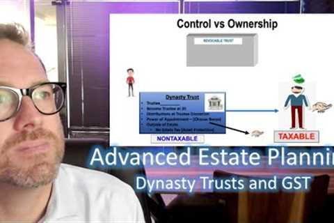 Advanced Estate Planning  -  Dynasty Trusts and GST