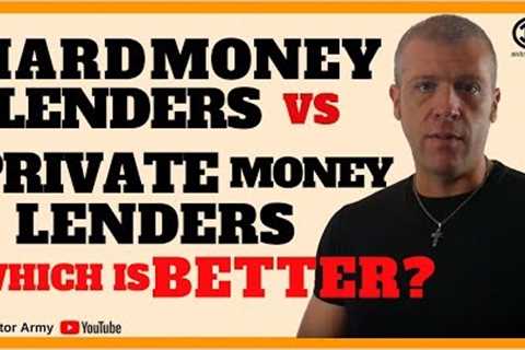 Hard Money Lenders VS Private Money Lenders which is better?