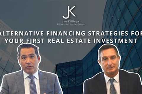 Alternative Financing Strategies For Your First Real Estate Investment