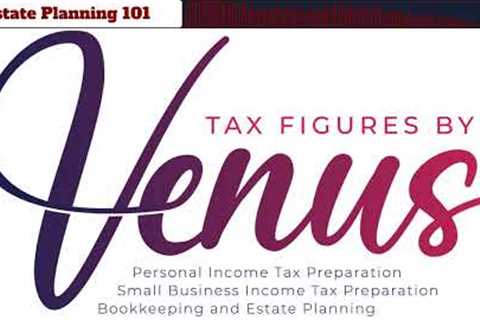 Estate Planning 101With Tax Figures By Venus