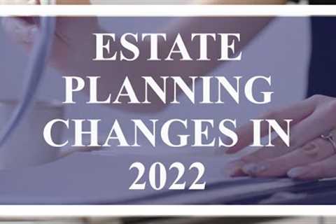 Estate Planning 2022 Changes