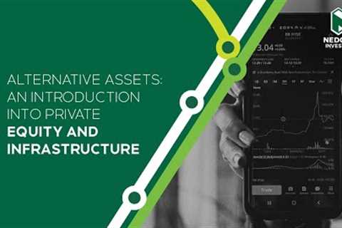 Alternative assets: An introduction into Private Equity and Infrastructure