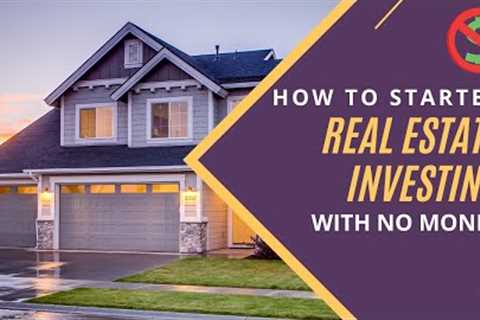 Real Estate Investing: How to Get Started with No Money