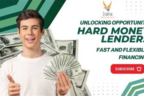 Unlocking Opportunities with Hard Money Lenders: Fast and Flexible Financing