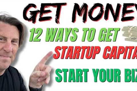 STARTUP CAPITAL Money! 12 Ways to get Funding NOW not Later! + Loans