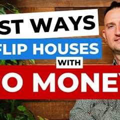 4 BEST Ways To Start Flipping Houses With NO MONEY!