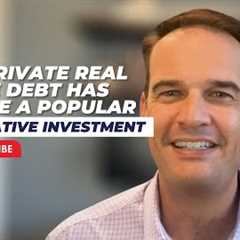 Why Private Real Estate Debt has Become a Popular Alternative Investment