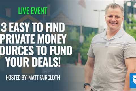 3 EASY To Find Private Money Sources To Fund Real Estate Deals