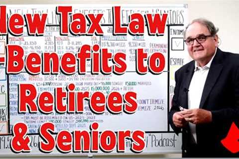 New Tax Law - Benefits to Retirees & Seniors