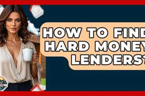 How To Find Hard Money Lenders? - Home Investing Experts