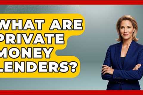 What Are Private Money Lenders? - Home Investing Experts