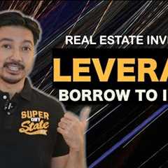 LEVERAGE in Real Estate : Borrow to Invest