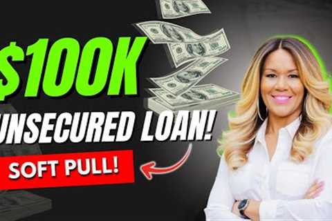 $100,000 Unsecured Personal Loan with a Soft Credit Pull!  Soft Pull Lenders for $100,000 in 2025!