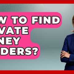 How To Find Private Money Lenders? - Home Investing Experts