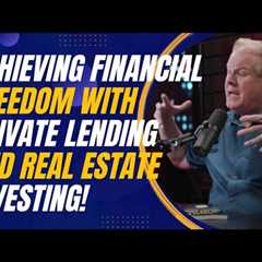 Achieving Financial Freedom with Private Lending and Real Estate Investing