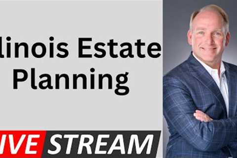 Estate Planning Issues Illinois Residents Need To Know